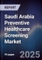 Saudi Arabia Preventive Healthcare Screening Market Size, Share, Growth Drivers, Trends, Opportunities & Forecast 2025-2030 - Product Image