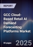 GCC Cloud-Based Retail AI Demand Forecasting Platforms Market Size, Share, Growth Drivers, Trends, Opportunities, Competitive Landscape & Forecast 2025-2030- Product Image