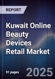 Kuwait Online Beauty Devices Retail Market Size, Platforms, Consumer Demand & Forecast 2025-2030- Product Image
