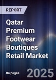 Qatar Premium Footwear Boutiques Retail Market Size, Consumer Segments, Competitive Landscape & Forecast 2025-2030- Product Image