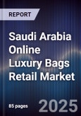 Saudi Arabia Online Luxury Bags Retail Market Size, Platforms, Consumer Segments & Forecast 2025-2030- Product Image