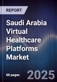 Saudi Arabia Virtual Healthcare Platforms Market Size, Share, Growth Drivers, Trends, Opportunities & Forecast 2025-2030- Product Image