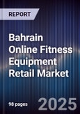 Bahrain Online Fitness Equipment Retail Market Size, Platforms, Consumer Demand & Forecast 2025-2030- Product Image