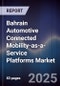 Bahrain Automotive Connected Mobility-as-a-Service Platforms Market Size, Share, Growth Drivers, Trends, Opportunities, Competitive Landscape & Forecast 2025-2030 - Product Thumbnail Image