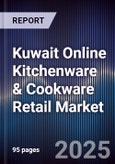 Kuwait Online Kitchenware & Cookware Retail Market Size, Platforms, Consumer Segments & Forecast 2025-2030- Product Image