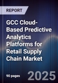 GCC Cloud-Based Predictive Analytics Platforms for Retail Supply Chain Market Size, Share, Growth Drivers, Trends, Opportunities, Competitive Landscape & Forecast 2025-2030- Product Image