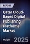 Qatar Cloud-Based Digital Publishing Platforms Market Size, Share, Growth Drivers, Trends, Opportunities, Competitive Landscape & Forecast 2025-2030 - Product Thumbnail Image
