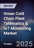 Oman Cold Chain Fleet Telematics & IoT Monitoring Market Size, Share, Growth Drivers, Trends, Opportunities, Competitive Landscape & Forecast 2025-2030- Product Image