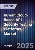Kuwait Cloud-Based API Security Testing Platforms Market Size, Share, Growth Drivers, Trends, Opportunities, Competitive Landscape & Forecast 2025-2030- Product Image
