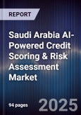 Saudi Arabia AI-Powered Credit Scoring & Risk Assessment Market Size & Forecast 2025-2030- Product Image