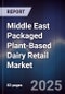 Middle East Packaged Plant-Based Dairy Retail Market Size, Consumer Segments, Growth Drivers & Forecast 2025-2030 - Product Image