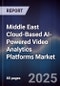 Middle East Cloud-Based AI-Powered Video Analytics Platforms Market Size, Share, Growth Drivers, Trends, Opportunities, Competitive Landscape & Forecast 2025-2030 - Product Thumbnail Image