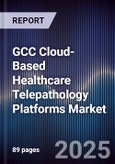 GCC Cloud-Based Healthcare Telepathology Platforms Market Size, Share, Growth Drivers, Trends, Opportunities, Competitive Landscape & Forecast 2025-2030- Product Image