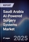 Saudi Arabia AI-Powered Surgery Systems Market Size, Share, Growth Drivers, Trends, Opportunities & Forecast 2025-2030 - Product Thumbnail Image