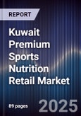 Kuwait Premium Sports Nutrition Retail Market Size, Consumer Segments, Competitive Landscape & Forecast 2025-2030- Product Image