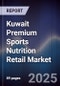 Kuwait Premium Sports Nutrition Retail Market Size, Consumer Segments, Competitive Landscape & Forecast 2025-2030 - Product Thumbnail Image