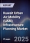 Kuwait Urban Air Mobility (UAM) Infrastructure Planning Market Size, Share, Growth Drivers, Trends, Opportunities, Competitive Landscape & Forecast 2025-2030 - Product Thumbnail Image