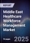 Middle East Healthcare Workforce Management Market Size, Share, Growth Drivers, Trends, Opportunities & Forecast 2025-2030 - Product Thumbnail Image