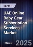 UAE Online Baby Gear Subscription Services Market Size, Consumer Segments, Platform Growth & Forecast 2025-2030- Product Image