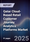 Qatar Cloud-Based Retail Customer Journey Analytics Platforms Market Size, Share, Growth Drivers, Trends, Opportunities, Competitive Landscape & Forecast 2025-2030- Product Image