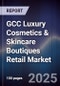 GCC Luxury Cosmetics & Skincare Boutiques Retail Market Size, Consumer Segments, Competitive Landscape & Forecast 2025-2030 - Product Image