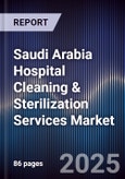Saudi Arabia Hospital Cleaning & Sterilization Services Market Size, Share, Growth Drivers, Trends, Opportunities & Forecast 2025-2030- Product Image