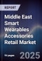 Middle East Smart Wearables Accessories Retail Market Size, Consumer Segments, Competitive Landscape & Forecast 2025-2030 - Product Image