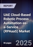 UAE Cloud-Based Robotic Process Automation-as-a-Service (RPAaaS) Market Size, Share, Growth Drivers, Trends, Opportunities, Competitive Landscape & Forecast 2025-2030- Product Image