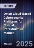 Oman Cloud-Based Cybersecurity Platforms for Critical Infrastructure Market Size, Share, Growth Drivers, Trends, Opportunities, Competitive Landscape & Forecast 2025-2030- Product Image