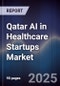 Qatar AI in Healthcare Startups Market Size, Share, Growth Drivers, Trends, Opportunities & Forecast 2025-2030 - Product Image