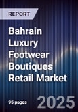 Bahrain Luxury Footwear Boutiques Retail Market Size, Consumer Segments, Competitive Landscape & Forecast 2025-2030- Product Image
