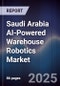 Saudi Arabia AI-Powered Warehouse Robotics Market Size & Forecast 2025-2030 - Product Thumbnail Image