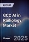GCC AI in Radiology Market Size, Share, Growth Drivers, Trends, Opportunities & Forecast 2025-2030 - Product Image