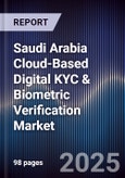 Saudi Arabia Cloud-Based Digital KYC & Biometric Verification Market Size, Share, Growth Drivers, Trends, Opportunities, Competitive Landscape & Forecast 2025-2030- Product Image