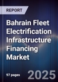 Bahrain Fleet Electrification Infrastructure Financing Market Size, Share, Growth Drivers, Trends, Opportunities, Competitive Landscape & Forecast 2025-2030- Product Image