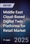 Middle East Cloud-Based Digital Twin Platforms for Retail Market Size, Share, Growth Drivers, Trends, Opportunities, Competitive Landscape & Forecast 2025-2030 - Product Thumbnail Image