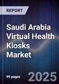 Saudi Arabia Virtual Health Kiosks Market Size, Share, Growth Drivers, Trends, Opportunities & Forecast 2025-2030- Product Image