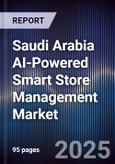 Saudi Arabia AI-Powered Smart Store Management Market Size & Forecast 2025-2030- Product Image