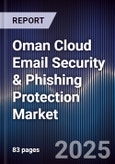 Oman Cloud Email Security & Phishing Protection Market Size, Share, Growth Drivers, Trends, Opportunities, Competitive Landscape & Forecast 2025-2030- Product Image