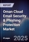 Oman Cloud Email Security & Phishing Protection Market Size, Share, Growth Drivers, Trends, Opportunities, Competitive Landscape & Forecast 2025-2030 - Product Thumbnail Image
