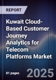 Kuwait Cloud-Based Customer Journey Analytics for Telecom Platforms Market Size, Share, Growth Drivers, Trends, Opportunities, Competitive Landscape & Forecast 2025-2030- Product Image