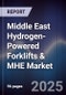 Middle East Hydrogen-Powered Forklifts & MHE Market Size, Share, Growth Drivers, Trends, Opportunities, Competitive Landscape & Forecast 2025-2030 - Product Thumbnail Image