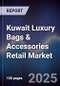 Kuwait Luxury Bags & Accessories Retail Market Size, Consumer Segments, Competitive Landscape & Forecast 2025-2030 - Product Thumbnail Image