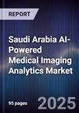 Saudi Arabia AI-Powered Medical Imaging Analytics Market Size & Forecast 2025-2030- Product Image