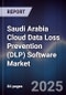 Saudi Arabia Cloud Data Loss Prevention (DLP) Software Market Size, Share, Growth Drivers, Trends, Opportunities, Competitive Landscape & Forecast 2025-2030 - Product Thumbnail Image
