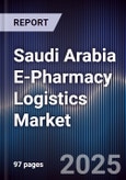 Saudi Arabia E-Pharmacy Logistics Market Size, Share, Growth Drivers, Trends, Opportunities & Forecast 2025-2030- Product Image