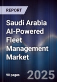 Saudi Arabia AI-Powered Fleet Management Market Size & Forecast 2025-2030- Product Image