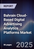 Bahrain Cloud-Based Digital Advertising Analytics Platforms Market Size, Share, Growth Drivers, Trends, Opportunities, Competitive Landscape & Forecast 2025-2030- Product Image
