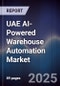 UAE AI-Powered Warehouse Automation Market Size, Share & Forecast 2025-2030 - Product Thumbnail Image