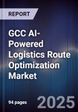 GCC AI-Powered Logistics Route Optimization Market Size, Share & Forecast 2025-2030- Product Image